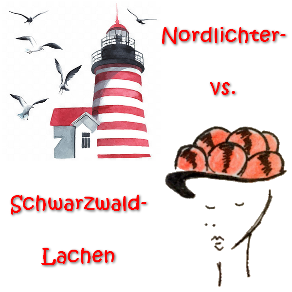 Nordlichter-Lachen vs. Schwarzwald-Lachen